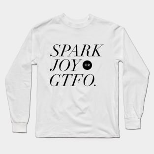 Spark Joy or Get the F*ck Out Long Sleeve T-Shirt